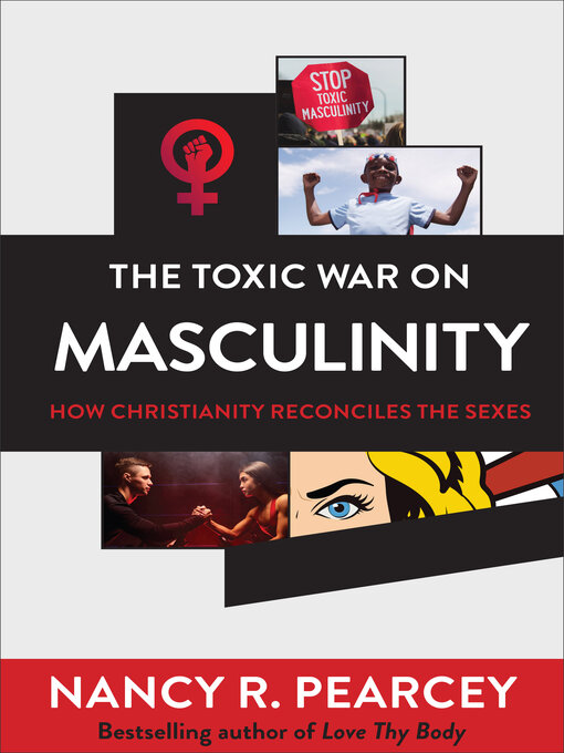 Title details for The Toxic War on Masculinity by Nancy R. Pearcey - Wait list